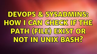 DevOps & SysAdmins: How i can check if the path (file) exist or not in unix bash? Profile