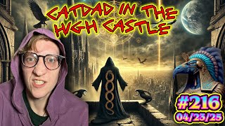 EP. 216 - 🐍🐍 CATDAD IN THE HIGH CASTLE 🦅💀