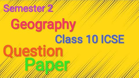 geography class 10 icse question paper | semester 2 | Unsolved | class 10 icse geography question