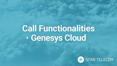 Call Functionalities & Agent Tools - Genesys Cloud CX