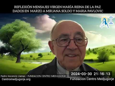 REFLEXIÓN MENSAJES VIRGEN MARÍA REINA DE LA PAZ DADOS EN MARZO A MIRJANA SOLDO Y MARIA PAVLOVIC