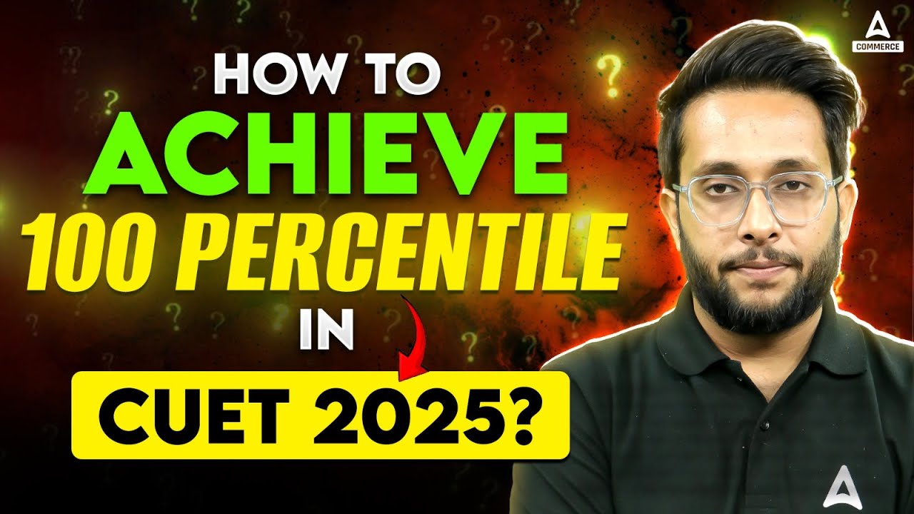 CUET 2025: Best Tips to Score 100 Percentile | Expert Strategy for ...