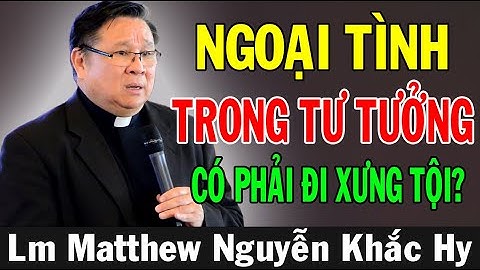 NGOẠI TÌNH TRONG TƯ TƯỞNG CÓ PHẢI ĐI XƯNG TỘI? - Lm Matthew Nguyễn Khắc Hy | Ánh Sáng Lời Chúa