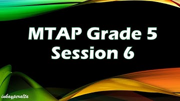 2017 MTAP GRADE 5 SESSION 6