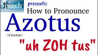 How to Pronounce Azotus