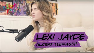 Lexi Jayde - Oldest Teenager | Bedroom Pop by SHWHY