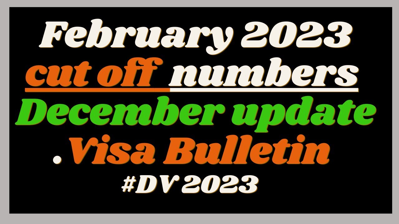 February 2023 Cut -Off Numbers | Visa Bulletin December Latest Update ...