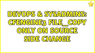 DevOps & SysAdmins: cfengine3 file_copy only on source side change (2 Solutions!!)
