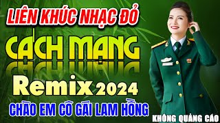 Chào Em Cô Gái Lam Hồng REMIX ➤ LK Nhạc Đỏ Cách Mạng Sôi Động Bốc Lửa BASS Cực Căng, Không Quảng CáO