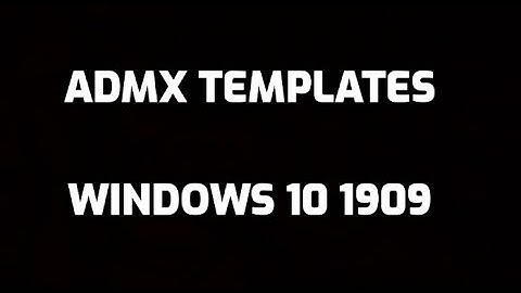 Download and Install  ADMX templates for Windows 10 November 2019 Update 1909