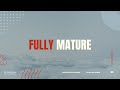 Fully Mature | Dr. Bob Sawvelle