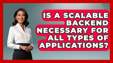 Is a Scalable Backend Necessary for All Types of Applications? | Server Logic Simplified News