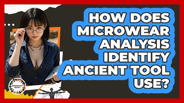 How Does Microwear Analysis Identify Ancient Tool Use? - Anthropology Insights