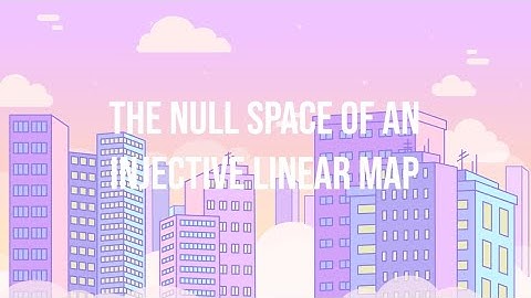 The null space of an injective linear map