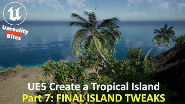 UE5: Create a Tropical Island Part 7 - FINAL ISLAND TWEAKS