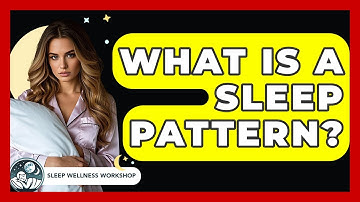 What Is A Sleep Pattern? - Sleep Wellness Workshop