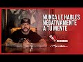 Nunca Hables Negativamente a Tu Mente | Palabras Motivacionales de Angel Del Villar