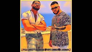 PYLLO CORTES ft GALVAN REAL 🖤 VENTE CONMIGO 🖤 DJ ADEMARO