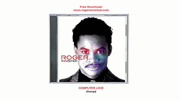 Ahmed - Computer Love (tribute to Zapp & Roger Troutman)