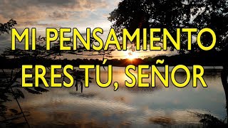 Video thumbnail of "Mi Pensamiento Eres Tú Señor"