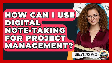 How Can I Use Digital Note-Taking For Project Management? - Ultimate Study Hacks