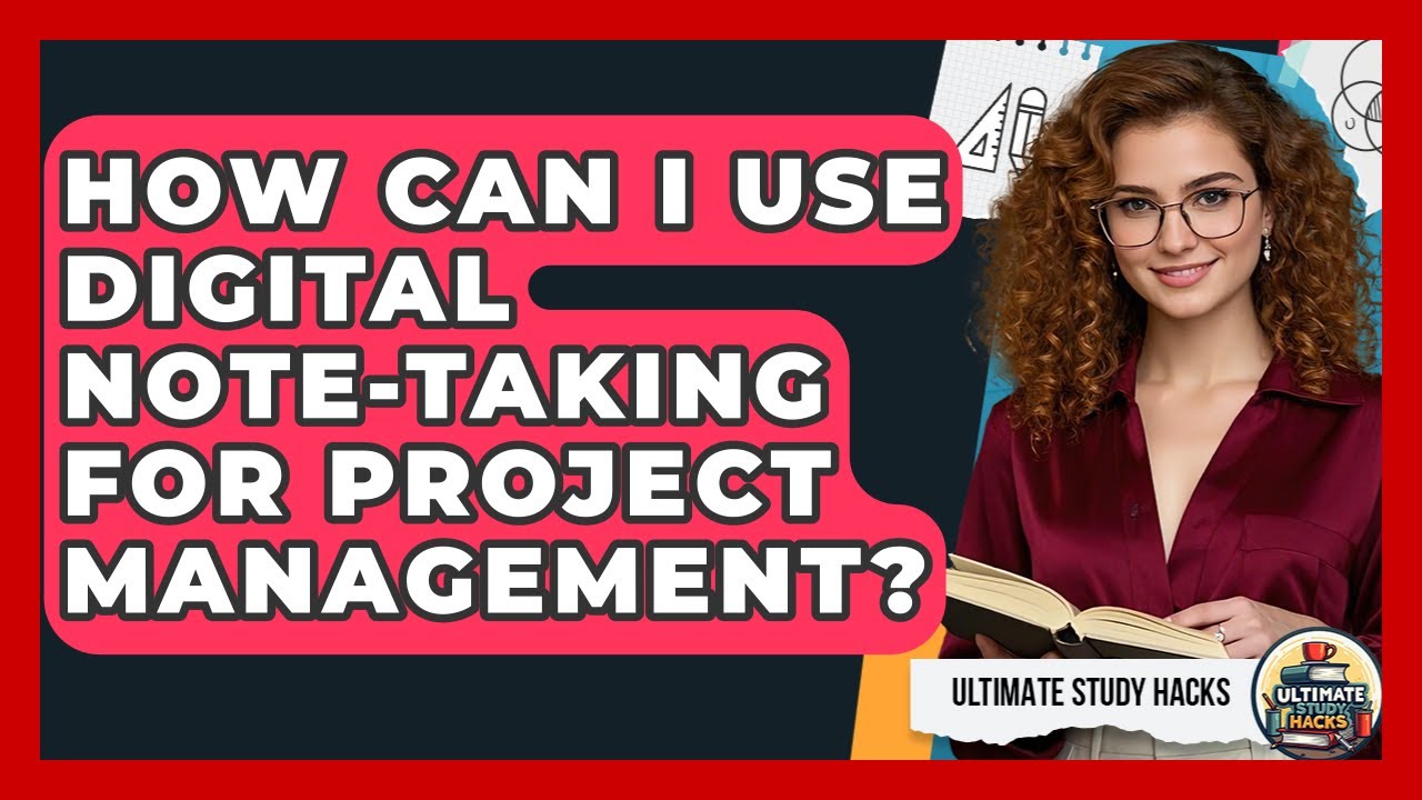 How Can I Use Digital Note-Taking For Project Management? - Ultimate Study Hacks