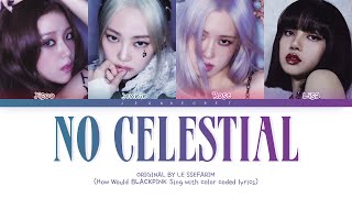 BLACKPINK Sing "NO CELESTIAL"  | Original by LE SSERAFIM | Color Coded han/rom/eng