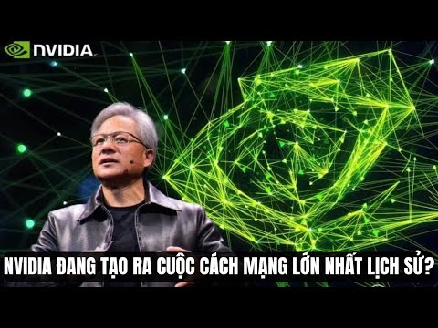 Nvidia Tâm Chấn AI: Cuộc Đại Cách Mạng Công Nghiệp Lớn Nhất lịch sử Loài Người
