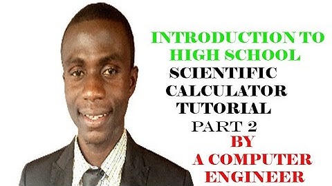 INTRODUCTION TO HIGH SCHOOL SCIENTIFIC CALCULATOR TUTORIAL PART 2
