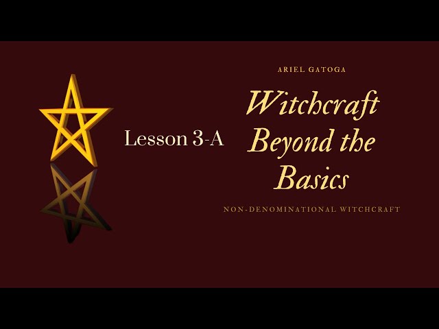 Lesson 3A -- Witchcraft Beyond the Basics with Ari...