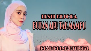 BUKAN AKU TAK MAMPU ~ LESTI KEJORA (LIRIK LAGU)