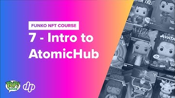 7 - Funko NFT Guide - Intro to AtomicHub