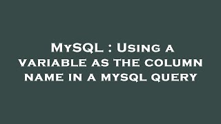 MySQL : Using a variable as the column name in a mysql query
