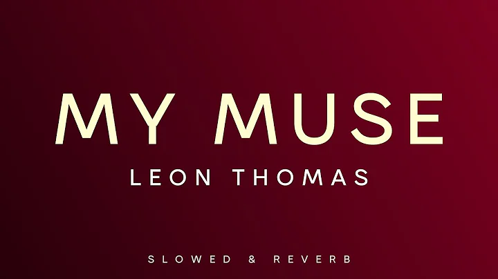Leon Thomas - My Muse | Slowed + Reverb