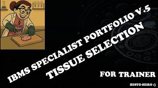 IBMS SPECIALIST PORTFOLIO V5 - TISSUE SELECTION (for trainer)