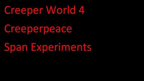 Creeper World 4 Creeperpeace Span Experiments