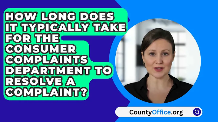 How Long Does It Typically Take For The Consumer Complaints Department To Resolve A Complaint?
