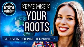 Remember Your Roots: Healing Through Her Maya Ancestral Lineage #155 with Christine Olivia Hernandez
