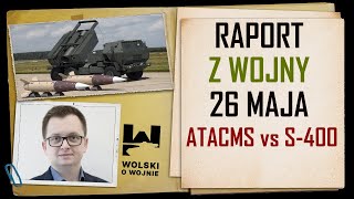 UKRAINA RAPORT z WALK 26 MAJA 2024. ATACMS vs S-400