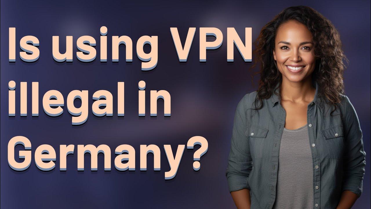Is using VPN illegal in Germany? YouTube