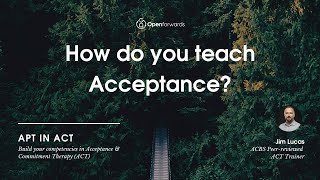 How do you teach acceptance in Acceptance and Commitment Therapy (ACT)?