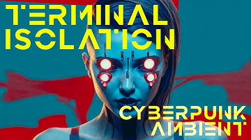 TERMINAL ISOLATION | Dark Cyberpunk Ambient | Digital Soundscape | Ambience, Background