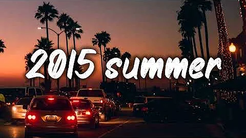 summer 2015 mix ~nostalgia playlist