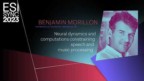 B. Morillon: Neural dynamics and computations constraining speech and music processing | ESI SyNC 23