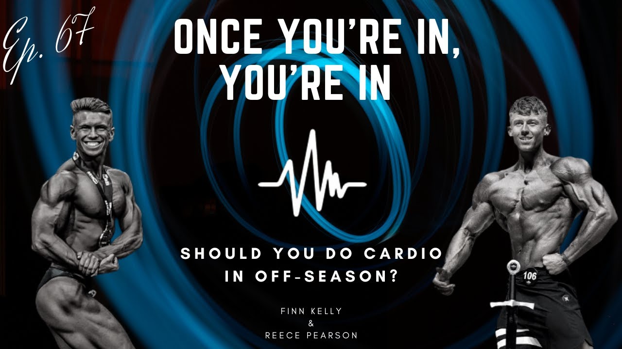 Should You Do Cardio in Off-Season? // Once You're In, You're In // Finn Kelly & ReeceFit