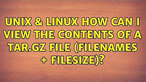 Unix & Linux: How can i view the contents of a tar.gz file (filenames + filesize)? (6 Solutions!!)
