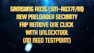 SAMSUNG A03S SM-A037F/M NEW PRELOADER SECURITY FRP REMOVE ONE CLICK BY UNLOCKTOOL(NO NEED TESTPOINT)