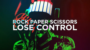 Rock Paper Scissors - Lose Control (Official Video)