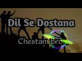 Dil se dostana chestam bro DJ remix Mp3 Song