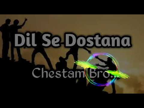 Dil se dostana chestam bro DJ remix